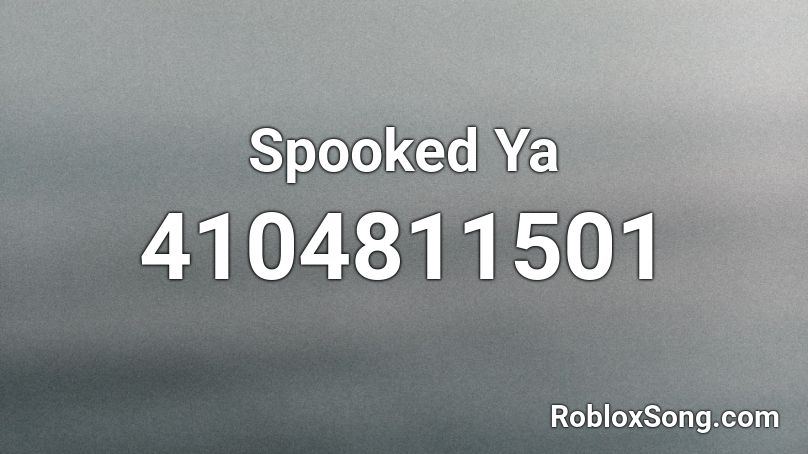 Spooked Ya Roblox ID