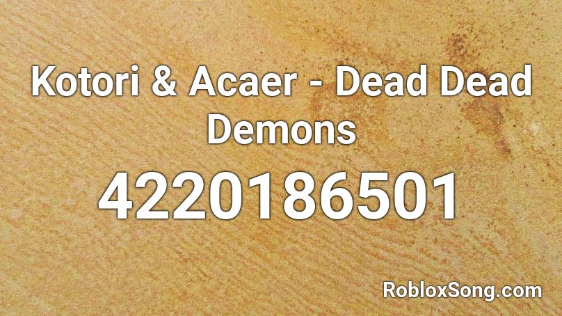 Kotori & Acaer - Dead Dead Demons Roblox ID