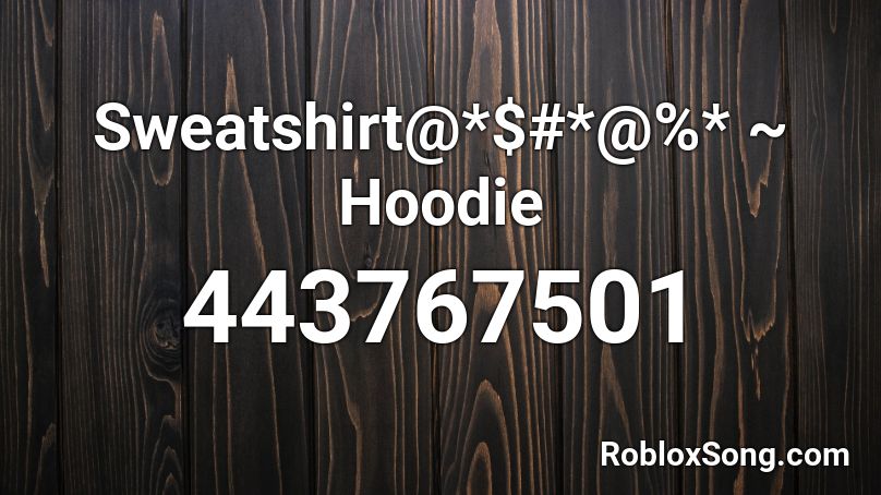 Sweatshirt@*$#*@%* ~ Hoodie Roblox ID