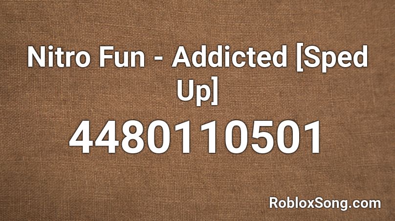 Nitro Fun - Addicted [Sped Up] Roblox ID