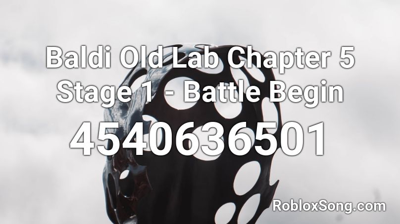 Baldi Old Lab Chapter 5 Stage 1 - Battle Begin Roblox ID