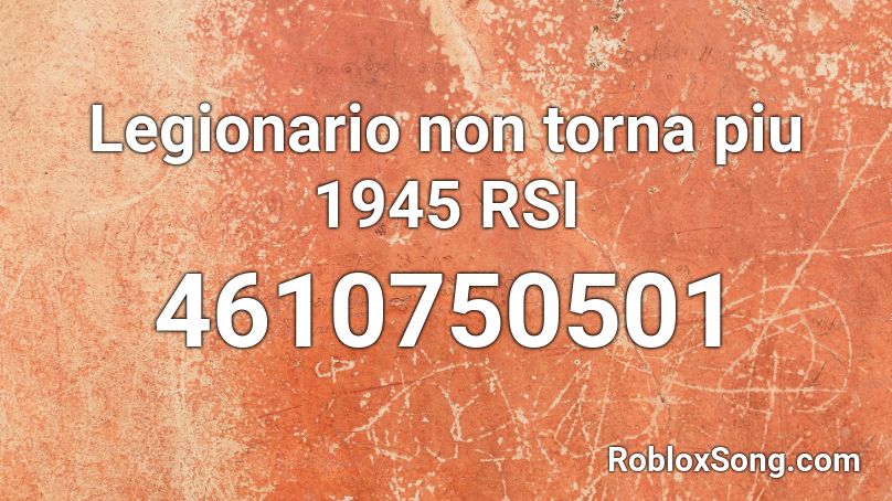 Legionario non torna piu 1945 RSI Roblox ID