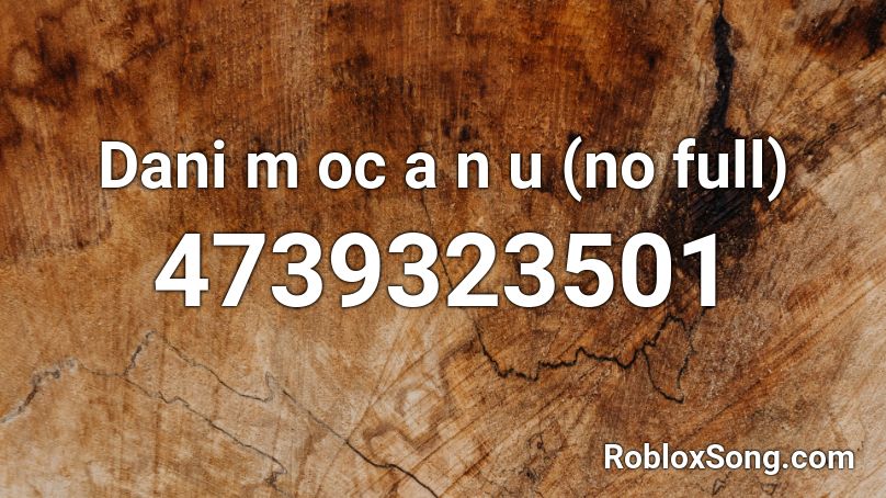 Dani m oc a n u (no full)  Roblox ID