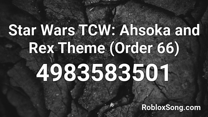 Star Wars TCW: Ahsoka and Rex Theme (Order 66) Roblox ID