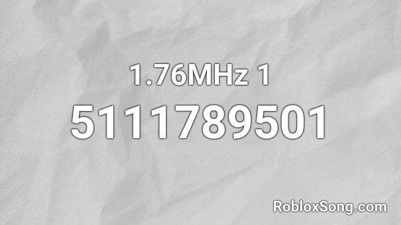 1.76MHz 1 Roblox ID