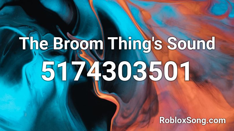 The Broom Thing's Sound Roblox ID