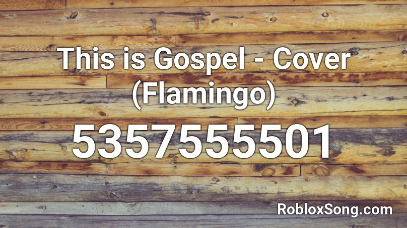 This Is Gospel Cover Flamingo Roblox Id Roblox Music Codes - flamingo noises roblox id