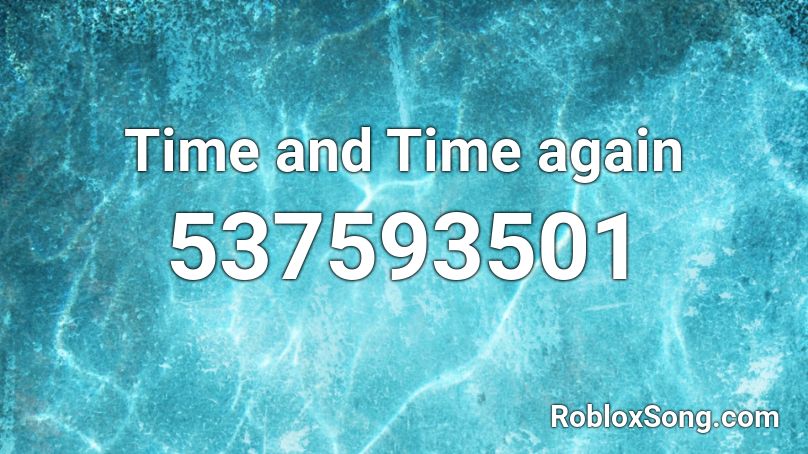Time and Time again Roblox ID