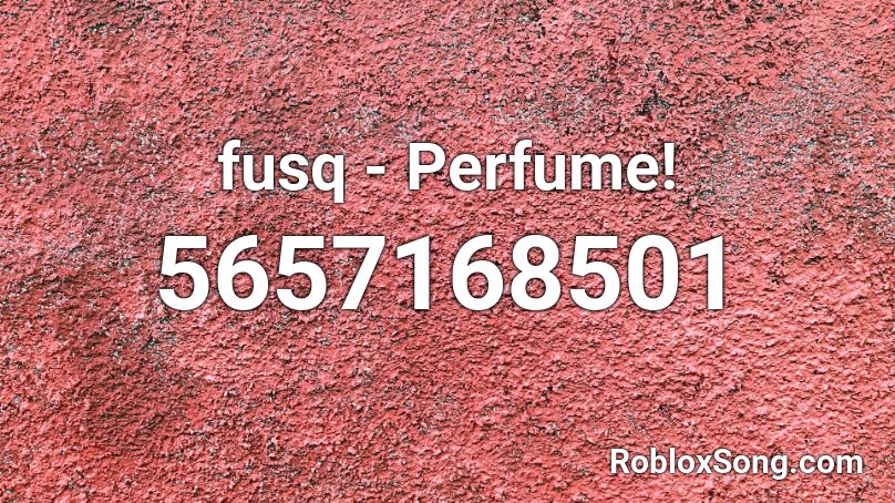 fusq - Perfume! Roblox ID