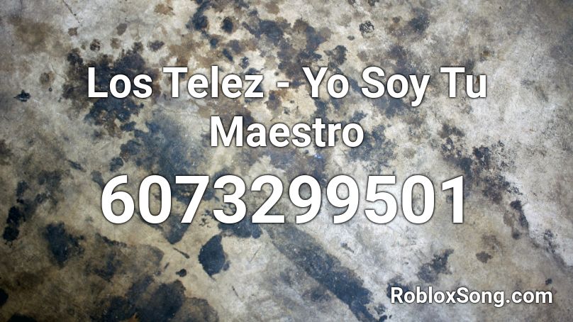 Los Telez - Yo Soy Tu Maestro Roblox ID