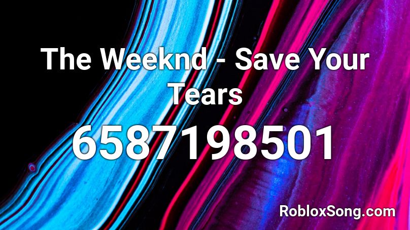 The Weeknd Save Your Tears Roblox Id Roblox Music Codes - roblox how to save it