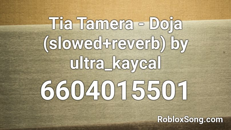 Tia Tamera - Doja (slowed+reverb) by ultra_kaycal Roblox ID