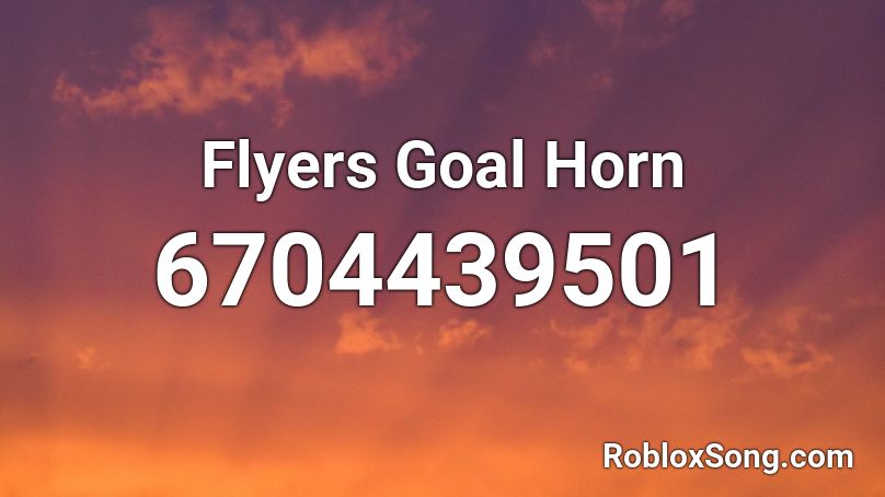 Flyers Goal Horn Roblox ID