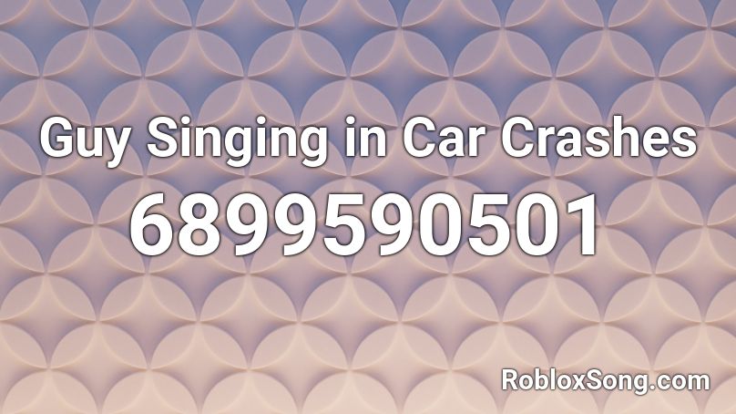 Guy singing and car chrashing meme Roblox ID