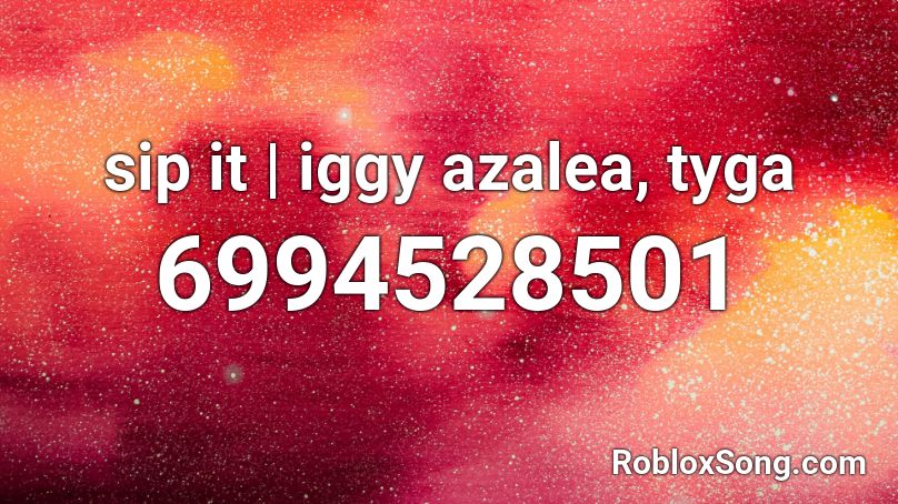 sip it | iggy azalea, tyga Roblox ID