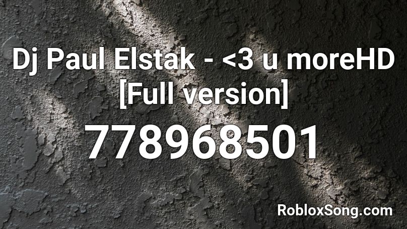 Dj Paul Elstak - <3 u moreHD [Full version] Roblox ID