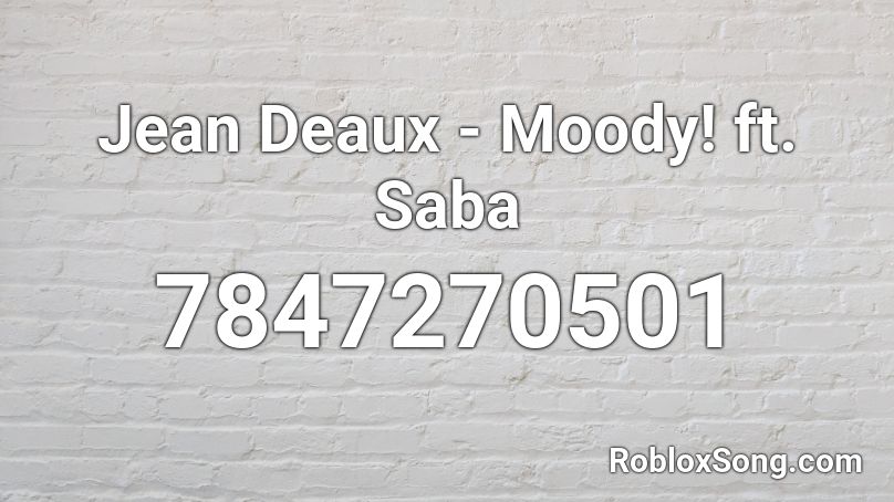 Jean Deaux - Moody! ft. Saba Roblox ID