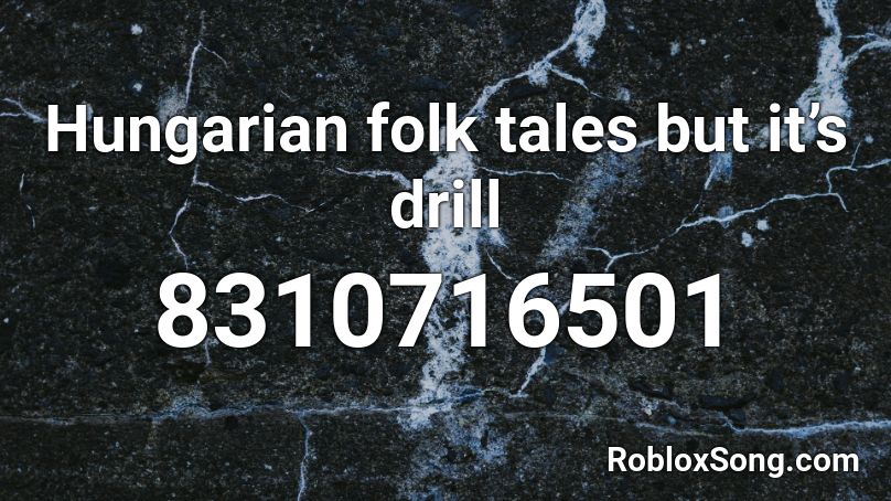 Hungarian folk tales but it’s drill Roblox ID