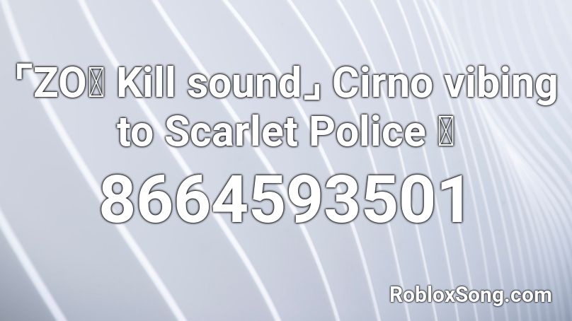 ⌜ZOぞ Kill sound⌟ Cirno vibing to Scarlet Police 🎶 Roblox ID