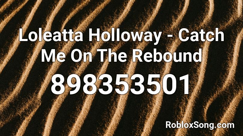 Loleatta HolIoway - Catch Me On The Rebound Roblox ID