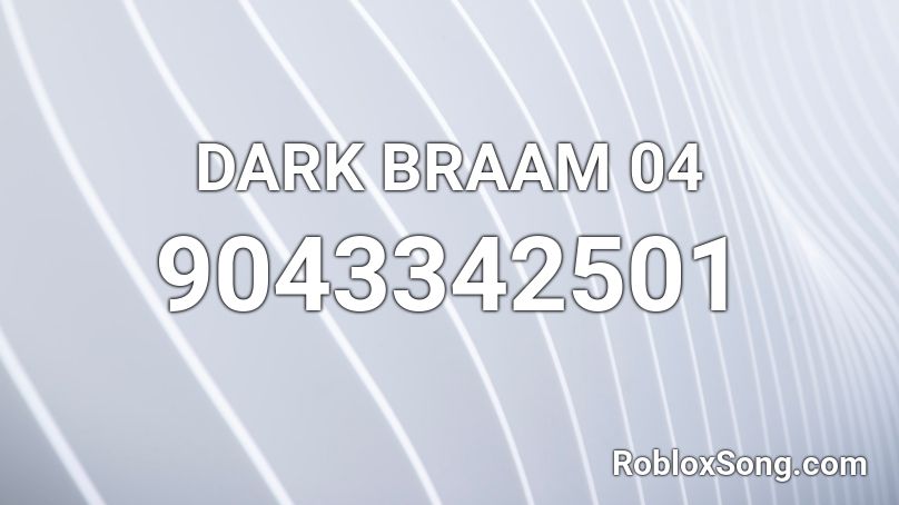 DARK BRAAM 04 Roblox ID