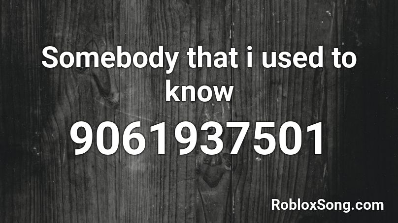 Somebody that i used to know Roblox ID