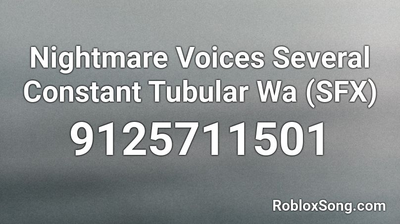Nightmare Voices Several Constant Tubular Wa (SFX) Roblox ID