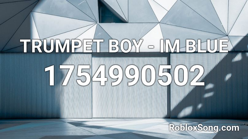 TRUMPET BOY - IM BLUE Roblox ID