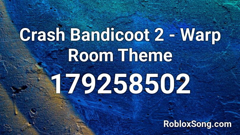 Crash Bandicoot 2 - Warp Room Theme Roblox ID