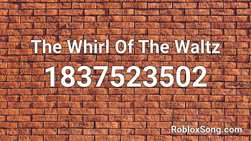 The Whirl Of The Waltz Roblox ID