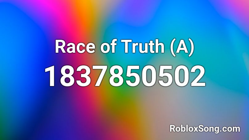 Race of Truth (A) Roblox ID