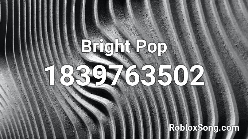 Bright Pop Roblox ID