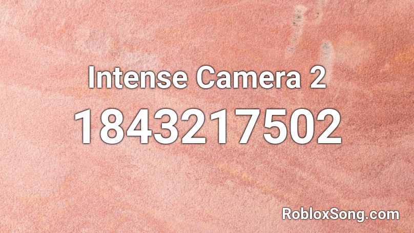 Intense Camera 2 Roblox ID