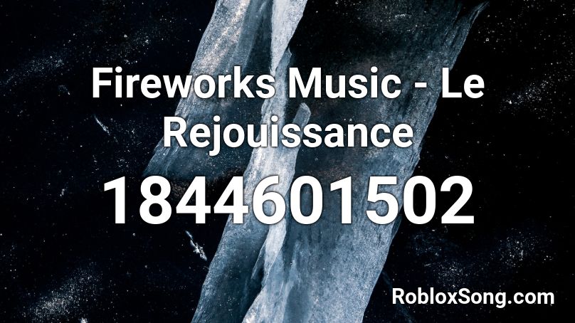 Fireworks Music - Le Rejouissance Roblox ID