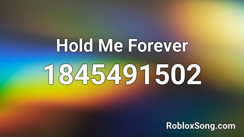 Hold Me Forever Roblox ID