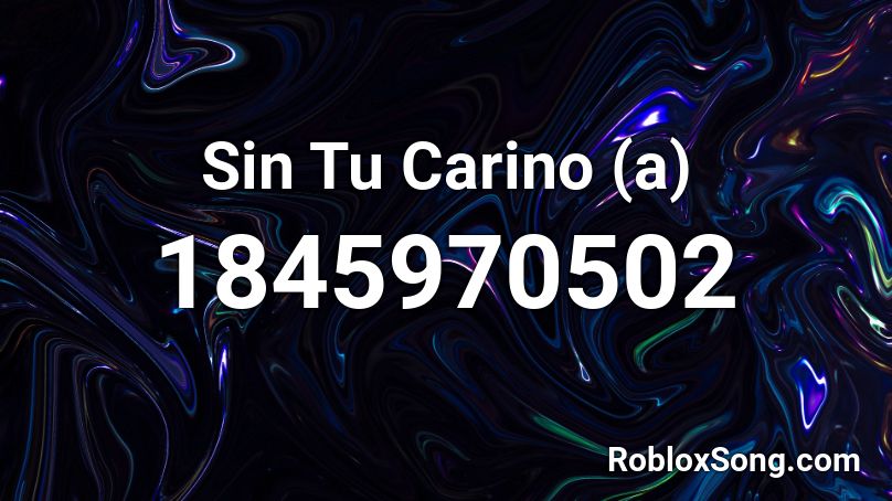 Sin Tu Carino (a) Roblox ID