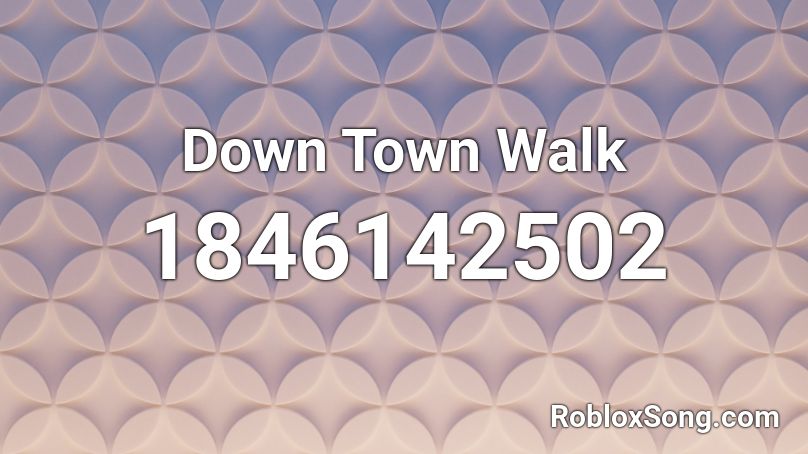 Down Town Walk Roblox ID