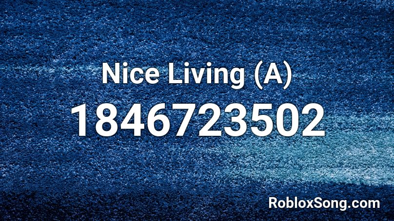 Nice Living (A) Roblox ID