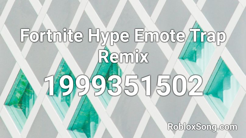 Fortnite Hype Emote Trap Remix Roblox ID