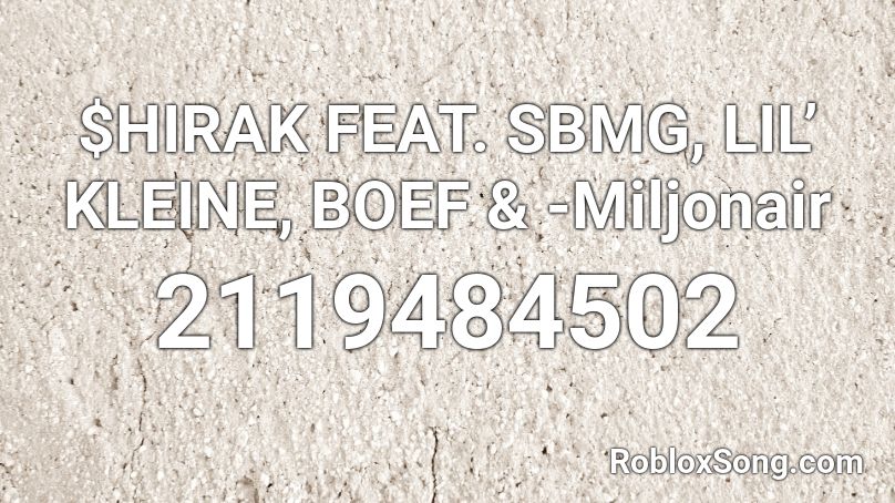 $HIRAK FEAT. SBMG, LIL’ KLEINE, BOEF &  -Miljonair Roblox ID
