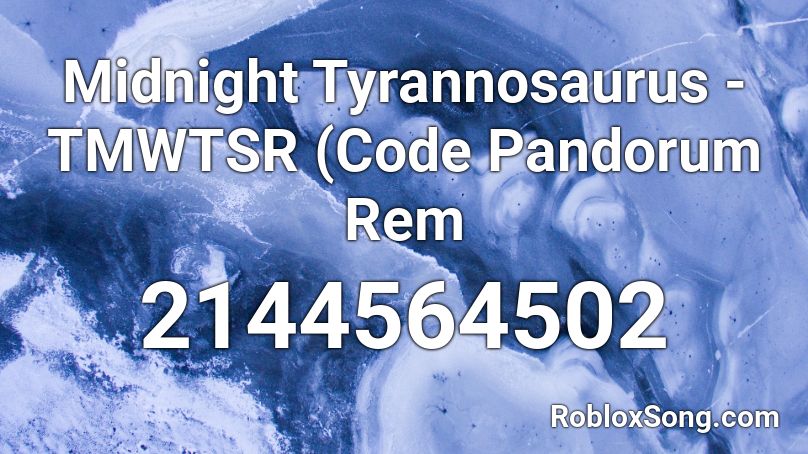 Midnight Tyrannosaurus - TMWTSR (Code Pandorum Rem Roblox ID