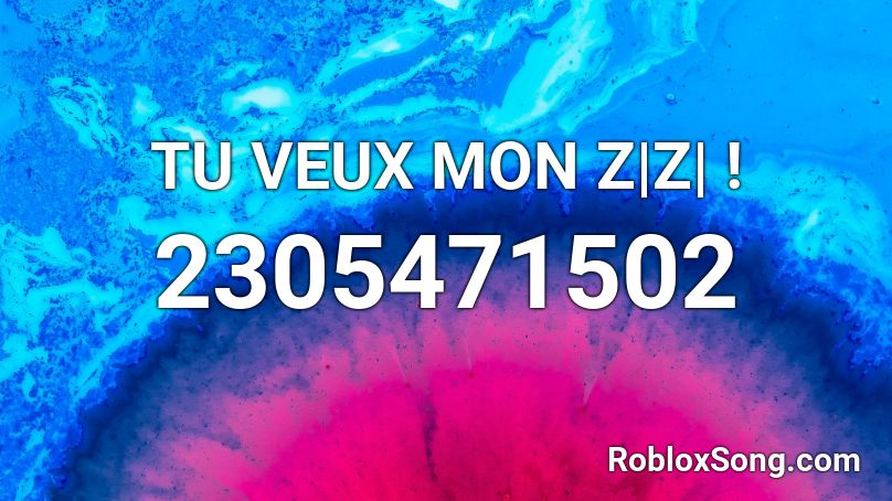 TU VEUX MON Z|Z| ! Roblox ID