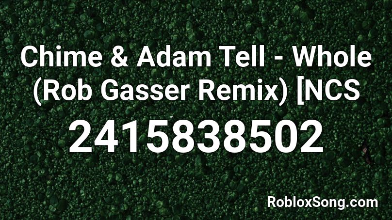 Chime & Adam Tell - Whole (Rob Gasser Remix) [NCS  Roblox ID