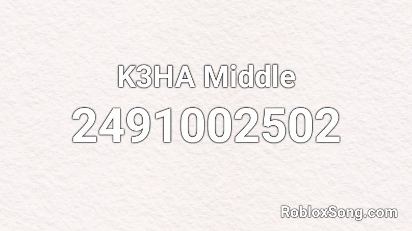 K3HA Middle Roblox ID