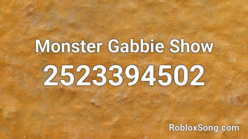 Monster Gabbie Show  Roblox ID
