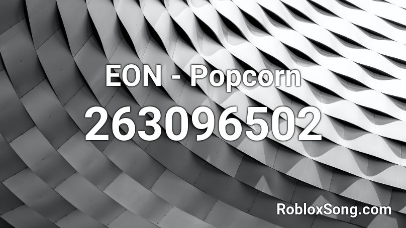 EON - Popcorn Roblox ID