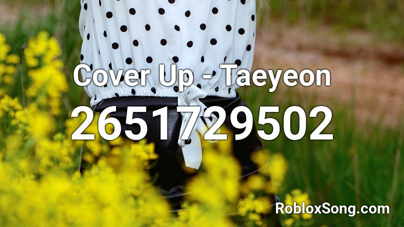 Cover Up - Taeyeon Roblox ID