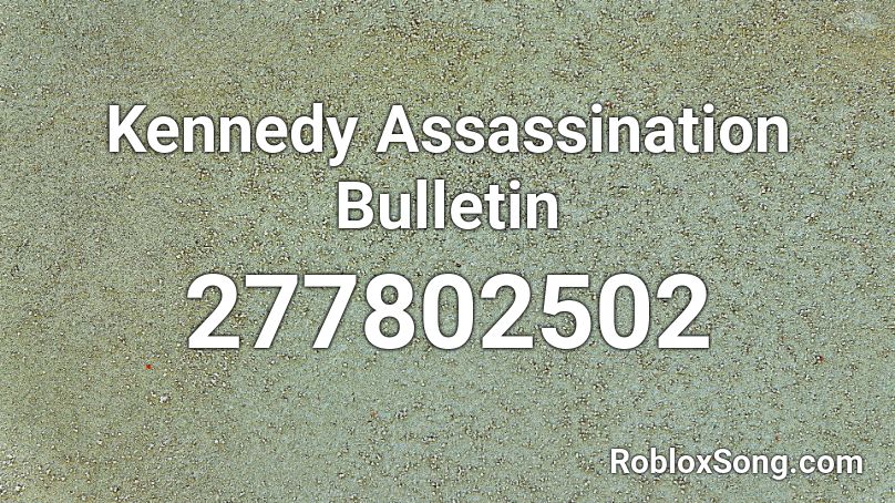 Kennedy Assassination Bulletin Roblox ID