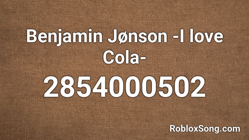 Benjamin Jønson -I love Cola- Roblox ID