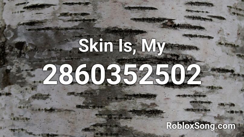 Skin Is, My Roblox ID